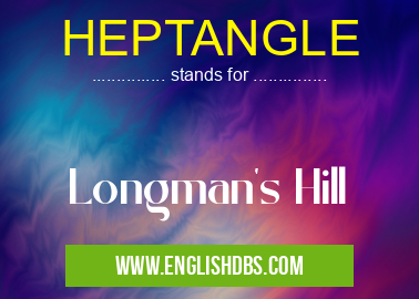 HEPTANGLE means Longman's Hill HEPTANGLE
