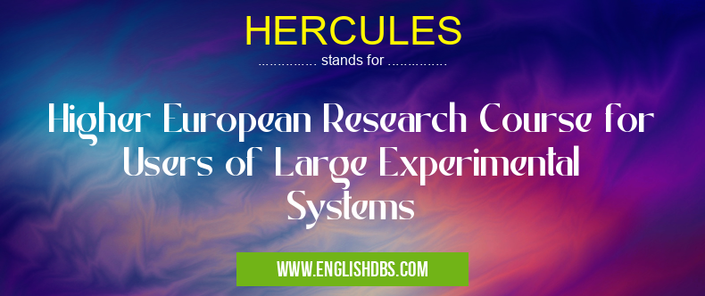 HERCULES means Higher European Research Course for Users of Large Experimental Systems HERCULES