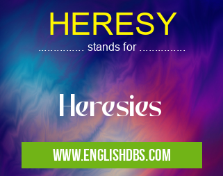 HERESY means Heresies HERESY