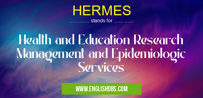 HERMES means Health and Education Research Management and Epidemiologic Services HERMES