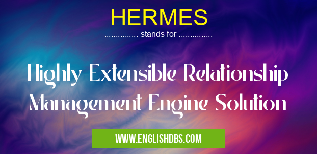 HERMES means Highly Extensible Relationship Management Engine Solution HERMES