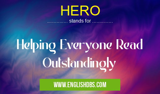 HERO means Helping Everyone Read Outstandingly HERO
