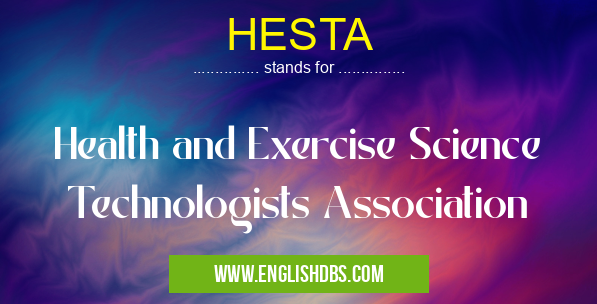 HESTA means Health and Exercise Science Technologists Association HESTA