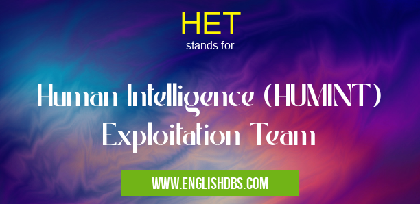 HET means Human Intelligence (HUMINT) Exploitation Team HET
