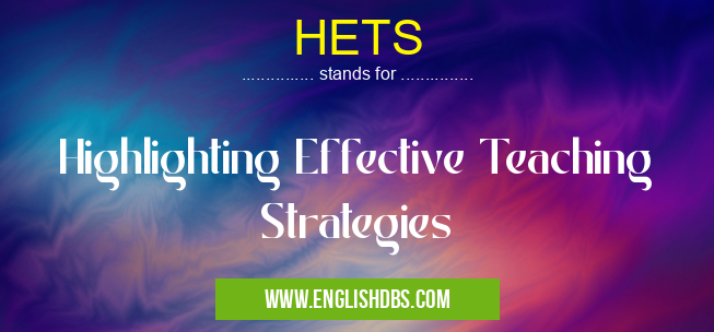 HETS means Highlighting Effective Teaching Strategies HETS