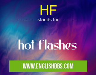 HF means hot flashes HF