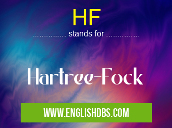 HF means Hartree-Fock HF