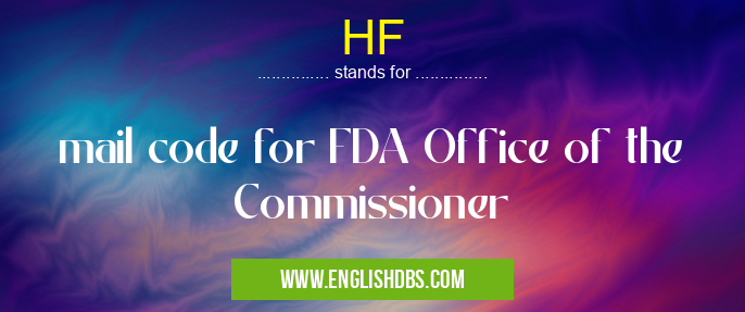 HF means mail code for FDA Office of the Commissioner HF