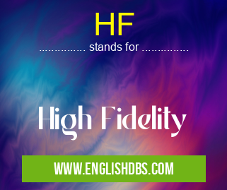 HF means High Fidelity HF