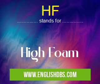 HF means High Foam HF