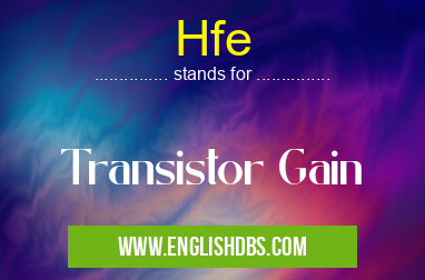 Hfe means Transistor Gain Hfe