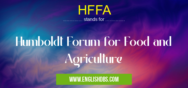 HFFA means Humboldt Forum for Food and Agriculture HFFA
