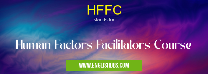 HFFC means Human Factors Facilitators Course HFFC