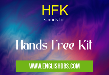 HFK means Hands Free Kit HFK