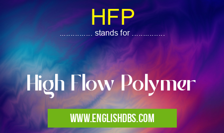 HFP means High Flow Polymer HFP