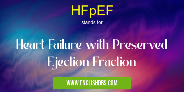 HFpEF means Heart Failure with Preserved Ejection Fraction HFpEF