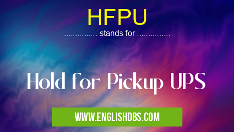 HFPU means Hold for Pickup UPS HFPU