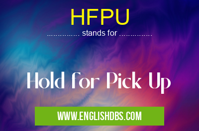 HFPU means Hold for Pick Up HFPU
