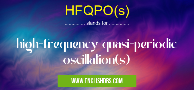 HFQPO(s) means high-frequency quasi-periodic oscillation(s) HFQPO(s)