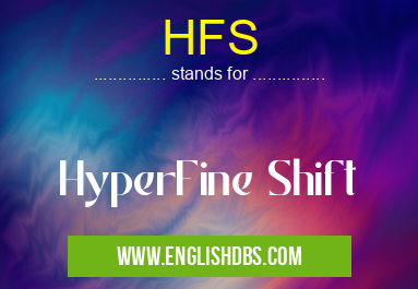 HFS means HyperFine Shift HFS
