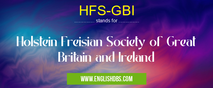 HFS-GBI means Holstein Freisian Society of Great Britain and Ireland HFS-GBI