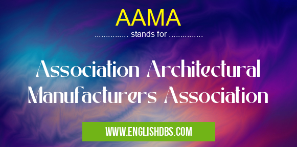 AAMA means Association Architectural Manufacturers Association AAMA