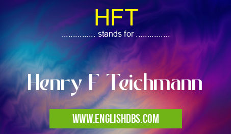 HFT means Henry F Teichmann HFT