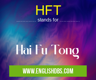 HFT means Hai Fu Tong HFT