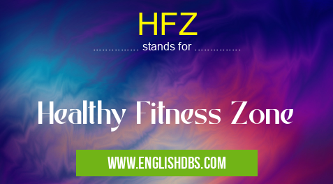 HFZ means Healthy Fitness Zone HFZ