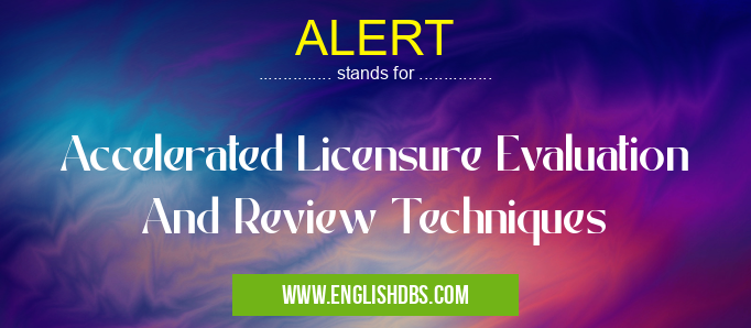 ALERT means Accelerated Licensure Evaluation And Review Techniques ALERT