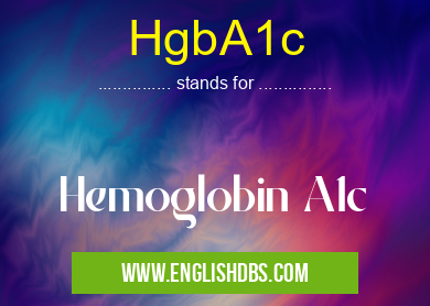 HgbA1c means Hemoglobin A1c HgbA1c