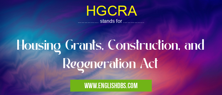 HGCRA means Housing Grants, Construction, and Regeneration Act HGCRA