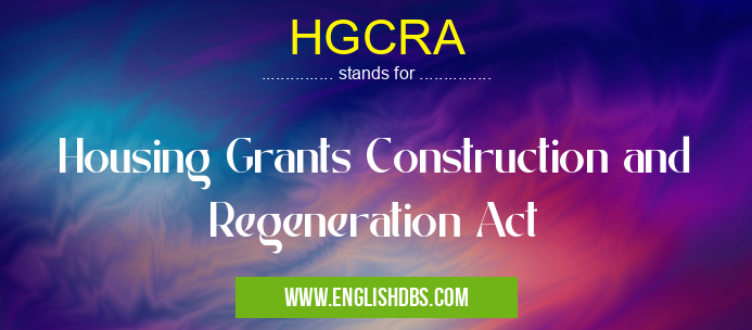 HGCRA means Housing Grants Construction and Regeneration Act HGCRA
