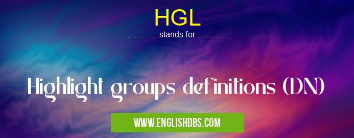 HGL means Highlight groups definitions (DN) HGL