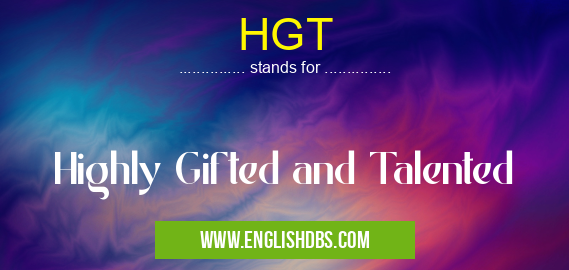 HGT means Highly Gifted and Talented HGT