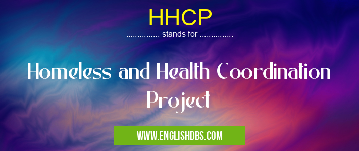 HHCP means Homeless and Health Coordination Project HHCP