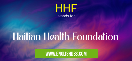 HHF means Haitian Health Foundation HHF