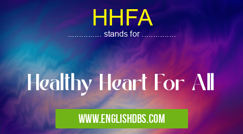 HHFA means Healthy Heart For All HHFA