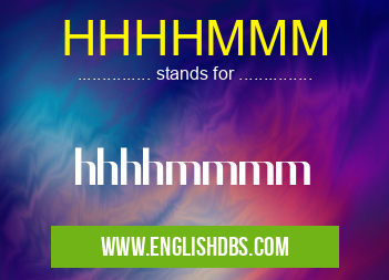 HHHHMMM means hhhhmmmm HHHHMMM