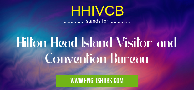 HHIVCB means Hilton Head Island Visitor and Convention Bureau HHIVCB
