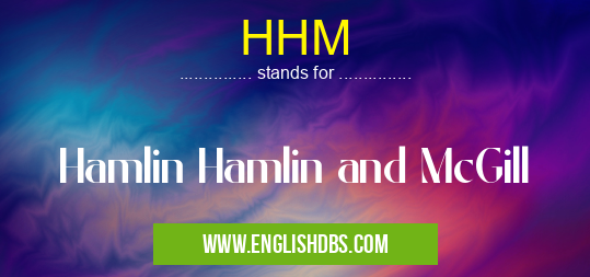 HHM means Hamlin Hamlin and McGill HHM