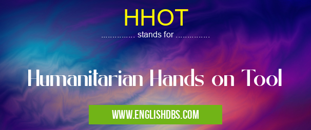 HHOT means Humanitarian Hands on Tool HHOT
