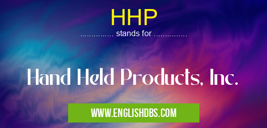 HHP means Hand Held Products, Inc. HHP