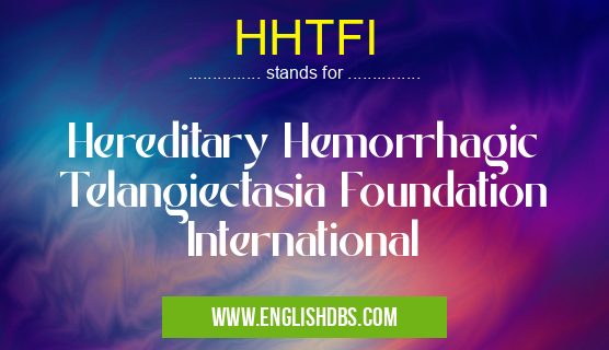 HHTFI means Hereditary Hemorrhagic Telangiectasia Foundation International HHTFI