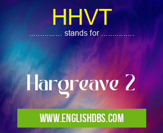 HHVT means Hargreave 2 HHVT