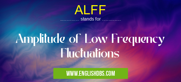 ALFF means Amplitude of Low Frequency Fluctuations ALFF