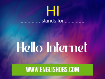 HI means Hello Internet HI