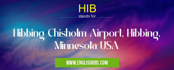 HIB means Hibbing Chisholm Airport, Hibbing, Minnesota USA HIB