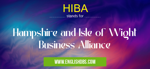 HIBA means Hampshire and Isle of Wight Business Alliance HIBA