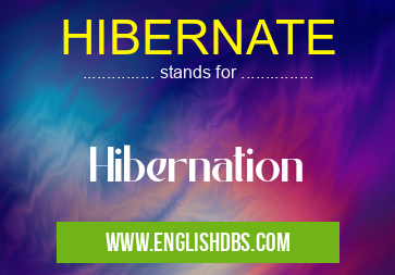 HIBERNATE means Hibernation HIBERNATE